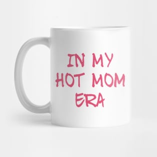 In the Hot Mom Era Mug